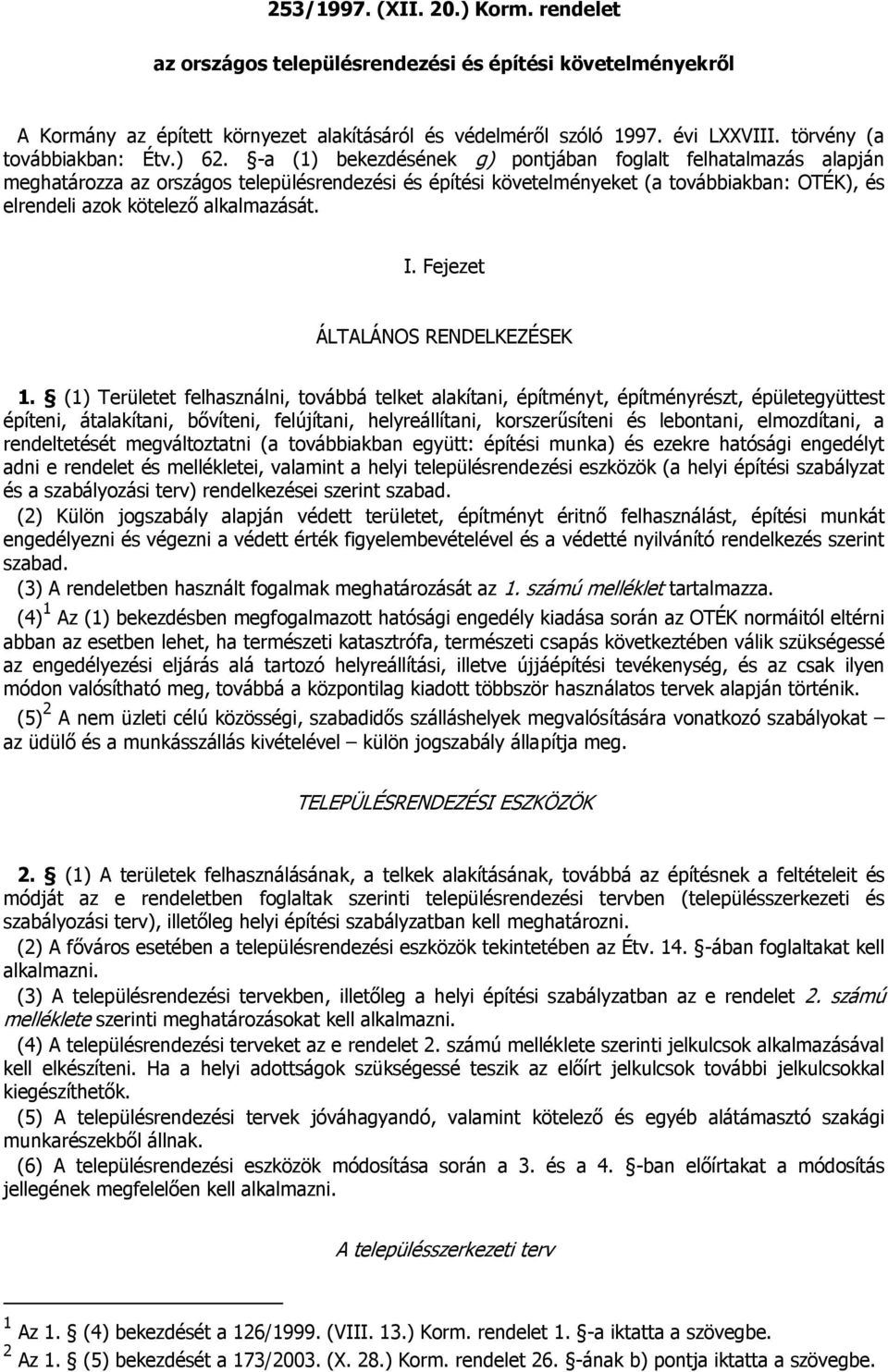 -a (1) bekezdésének g) pontjában foglalt felhatalmazás alapján meghatározza az országos településrendezési és építési követelményeket (a továbbiakban: OTÉK), és elrendeli azok kötelező alkalmazását.