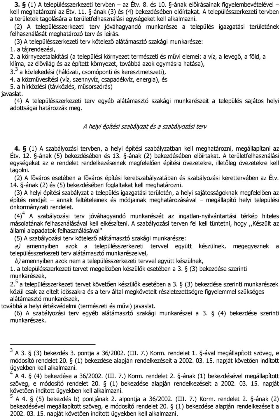 (2) A településszerkezeti terv jóváhagyandó munkarésze a település igazgatási területének felhasználását meghatározó terv és leírás.