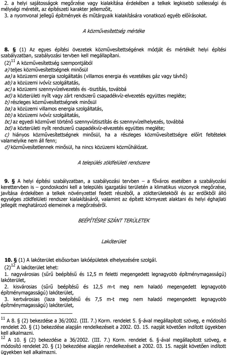 (1) Az egyes építési övezetek közművesítettségének módját és mértékét helyi építési szabályzatban, szabályozási tervben kell megállapítani.