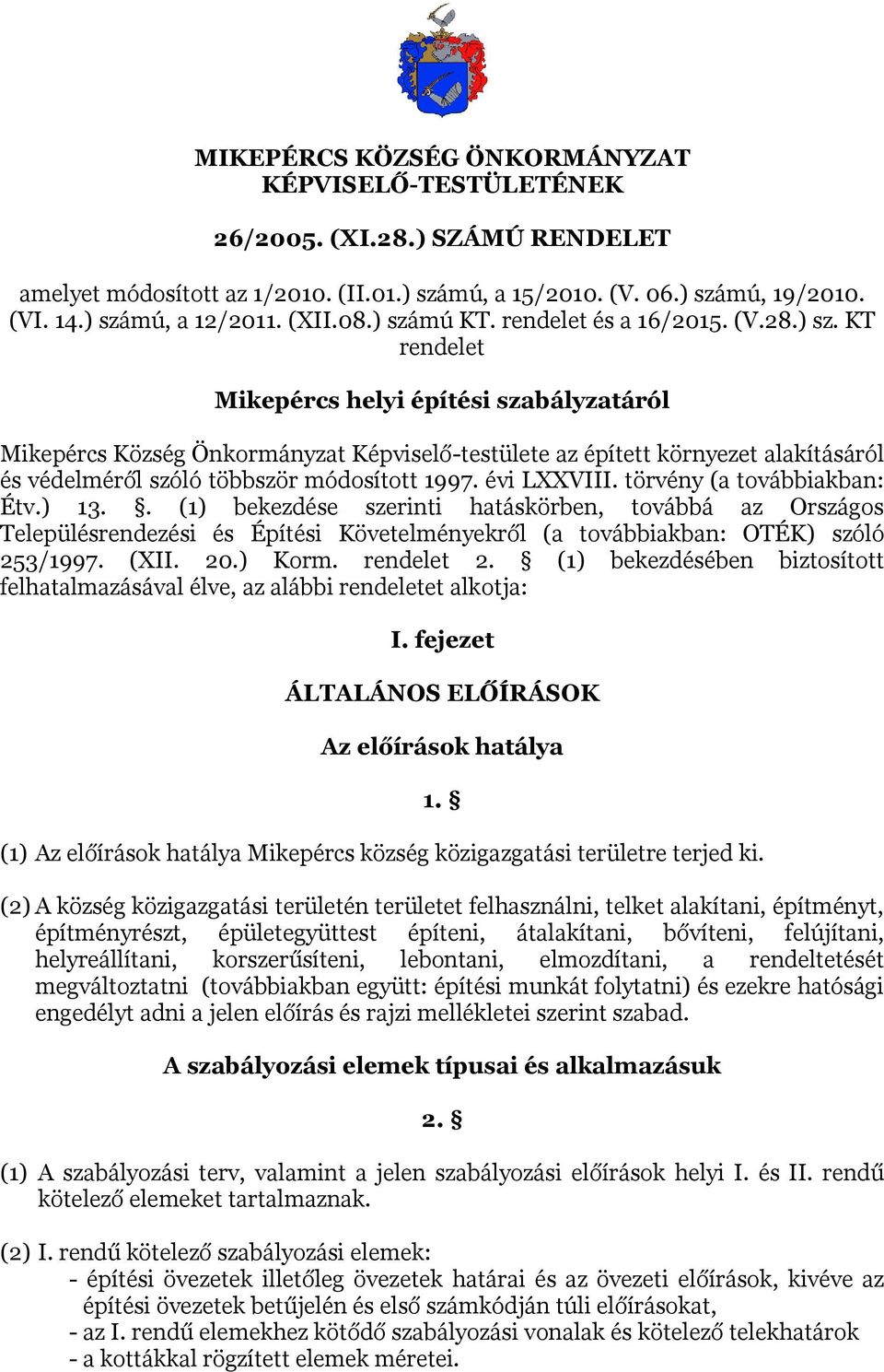 évi LXXVIII. törvény (a továbbiakban: Étv.) 13.. (1) bekezdése szerinti hatáskörben, továbbá az Országos Településrendezési és Építési Követelményekről (a továbbiakban: OTÉK) szóló 253/1997. (XII. 20.