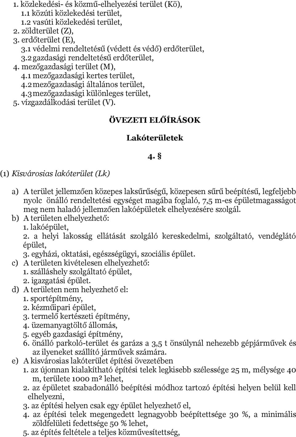 3 mezőgazdasági különleges terület, 5. vízgazdálkodási terület (V). (1) Kisvárosias lakóterület (Lk) ÖVEZETI ELŐÍRÁSOK Lakóterületek 4.