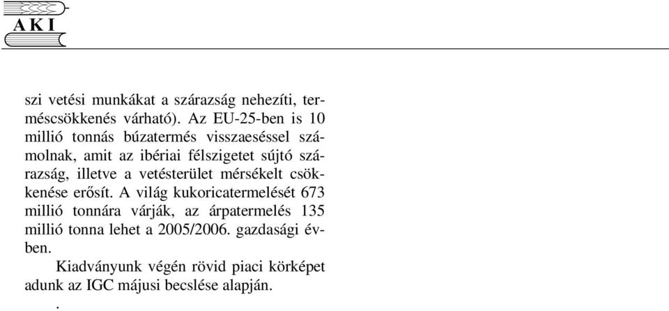 szárazság, illetve a vetésterület mérsékelt csökkenése ersít.