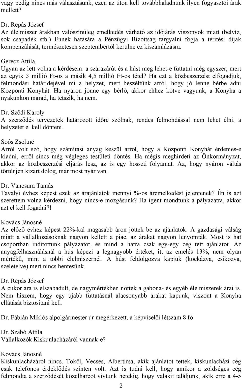 ) Ennek hatására a Pénzügyi Bizottság tárgyalni fogja a térítési díjak kompenzálását, természetesen szeptembertől kerülne ez kiszámlázásra.