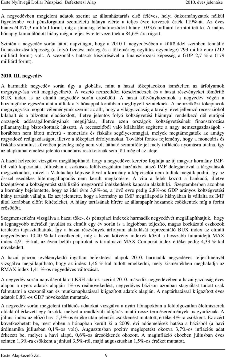 Szintén a negyedév során látott napvilágot, hogy a 2010 I.