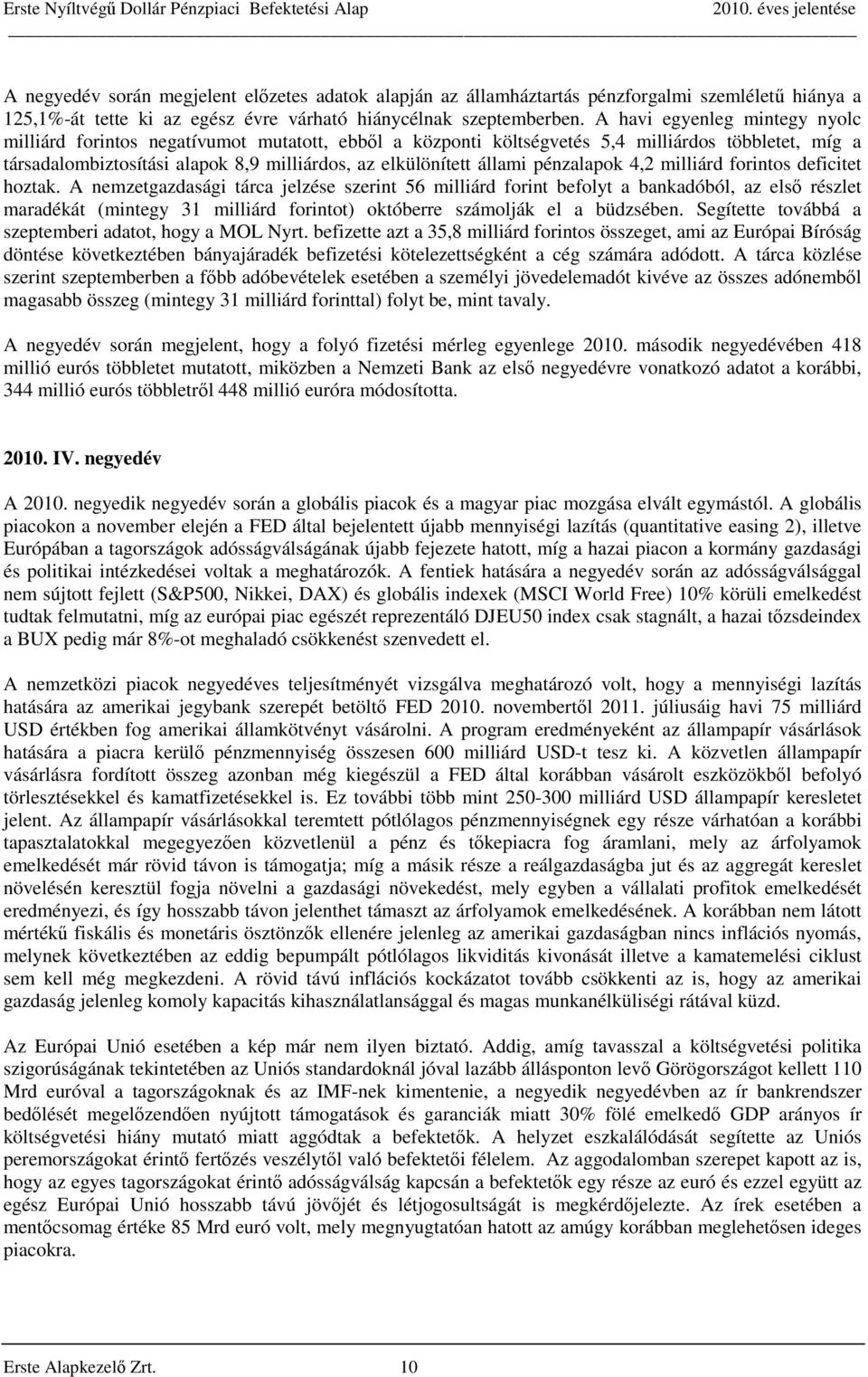 pénzalapok 4,2 milliárd forintos deficitet hoztak.