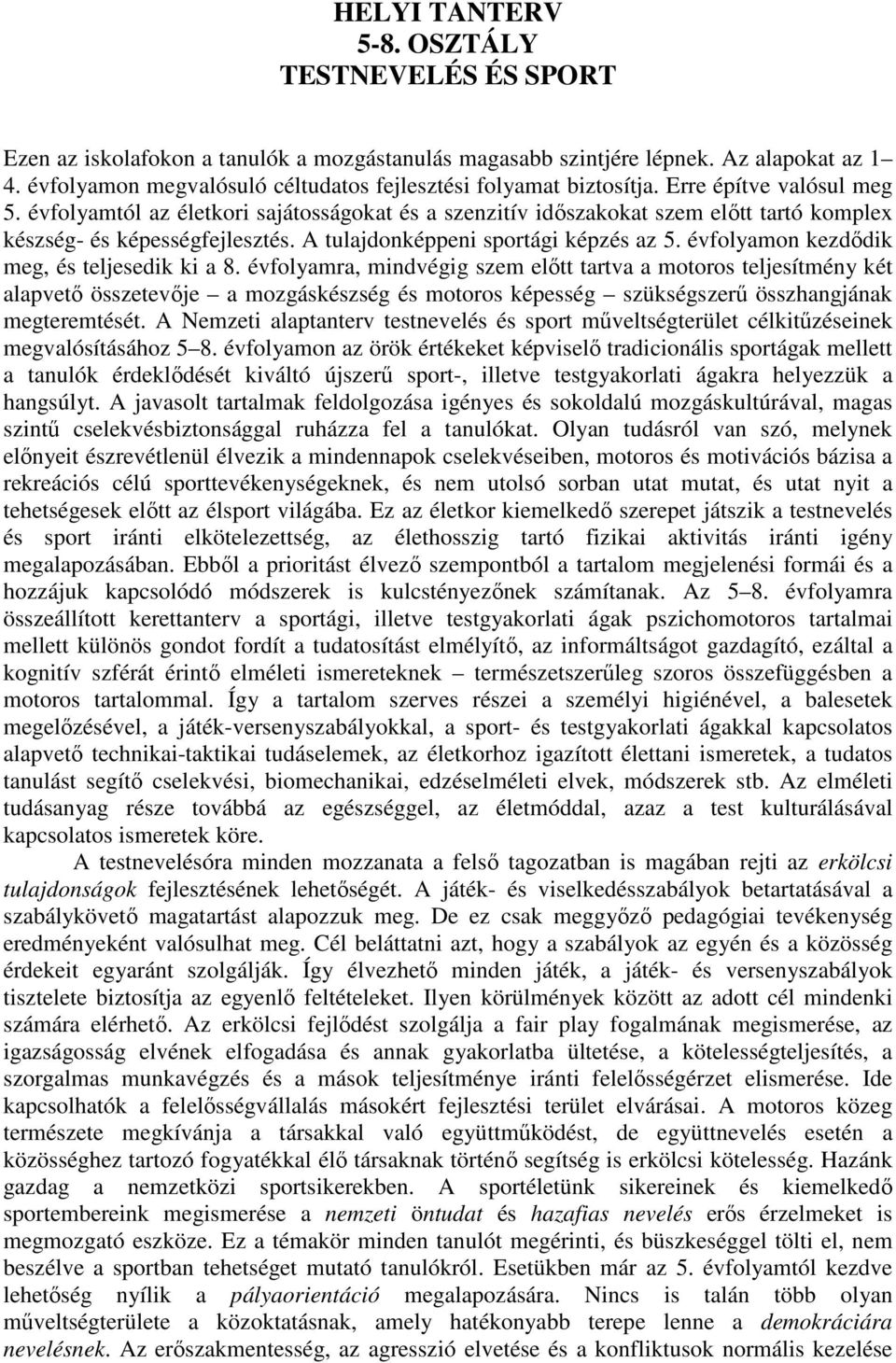 évfolyamtól az életkori sajátosságokat és a szenzitív időszakokat szem előtt tartó komplex készség- és képességfejlesztés. A tulajdonképpeni sportági képzés az 5.