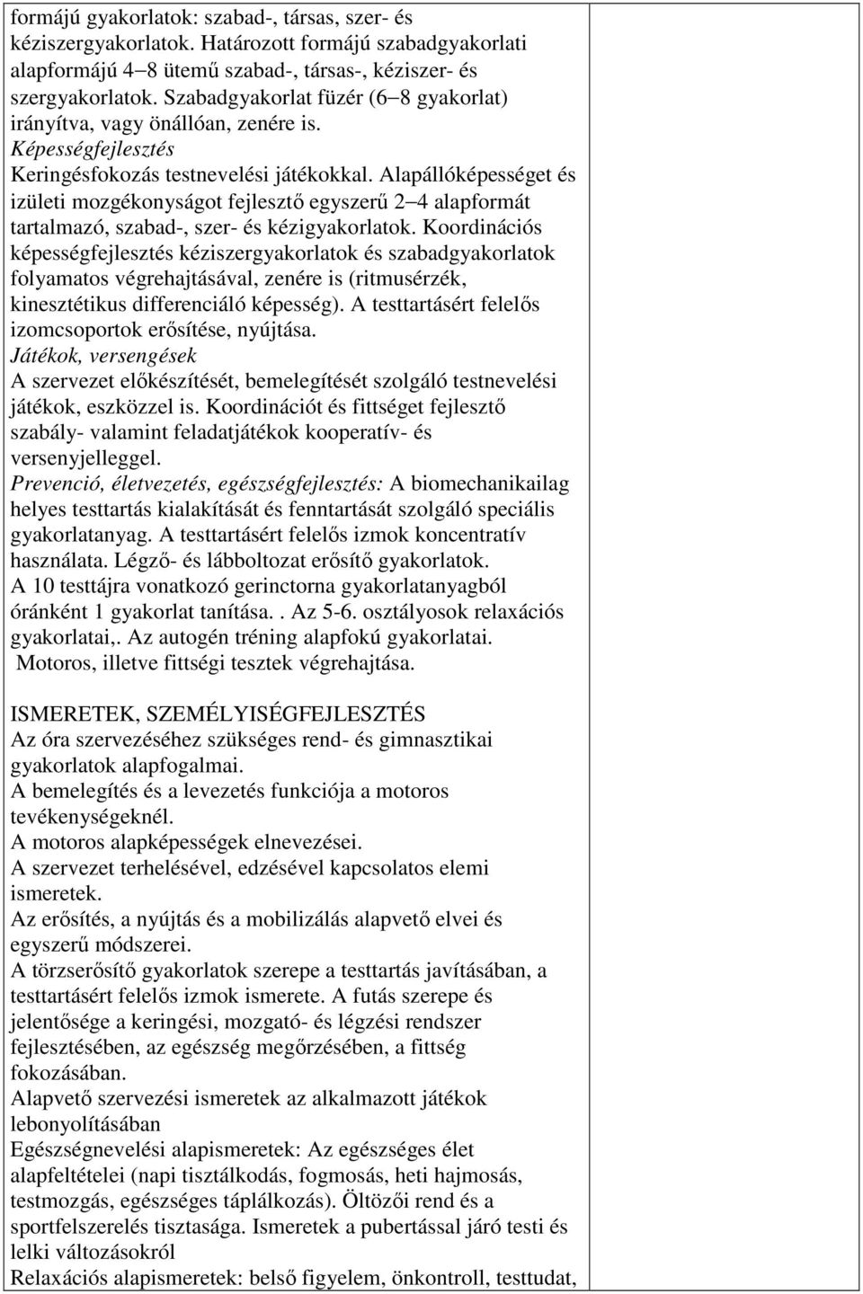 Alapállóképességet és izületi mozgékonyságot fejlesztő egyszerű 2 4 alapformát tartalmazó, szabad-, szer- és kézigyakorlatok.