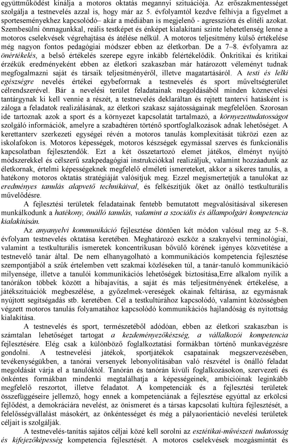 Szembesülni önmagunkkal, reális testképet és énképet kialakítani szinte lehetetlenség lenne a motoros cselekvések végrehajtása és átélése nélkül.