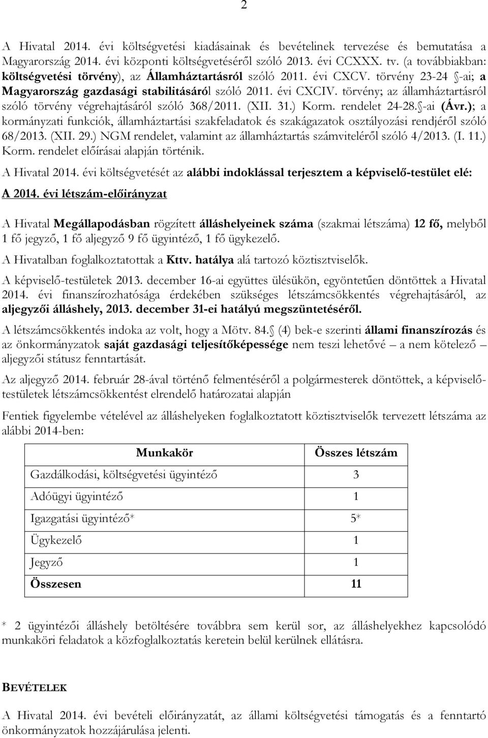 törvény; az államháztartásról szóló törvény végrehajtásáról szóló 368/2011. (XII. 31.) Korm. rendelet 24-28. -ai (Ávr.