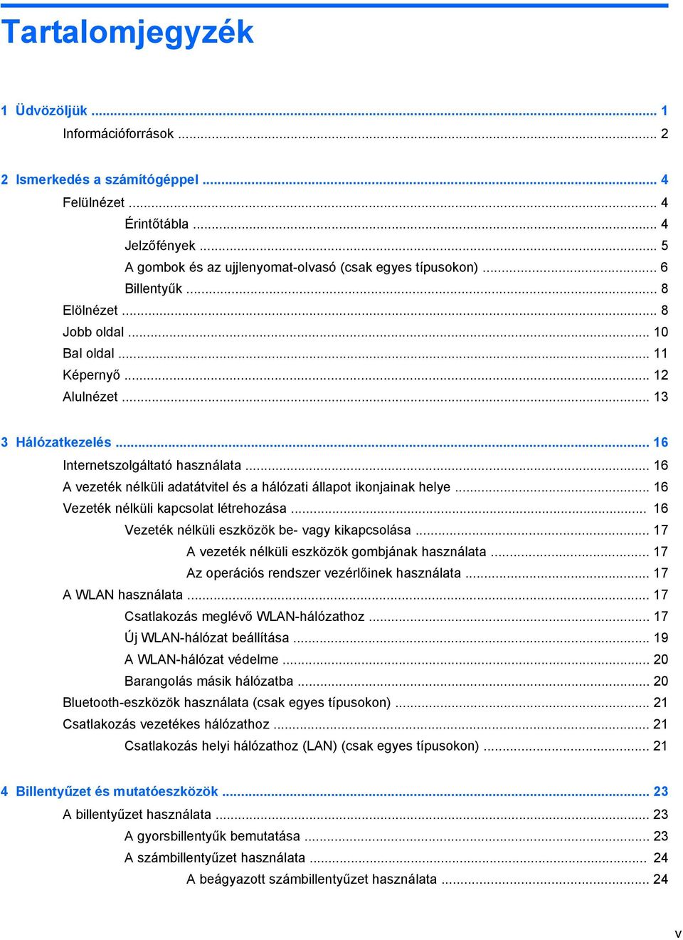 .. 16 A vezeték nélküli adatátvitel és a hálózati állapot ikonjainak helye... 16 Vezeték nélküli kapcsolat létrehozása... 16 Vezeték nélküli eszközök be- vagy kikapcsolása.