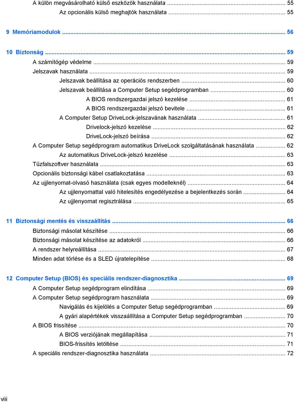 .. 61 A Computer Setup DriveLock-jelszavának használata... 61 Drivelock-jelszó kezelése... 62 DriveLock-jelszó beírása.