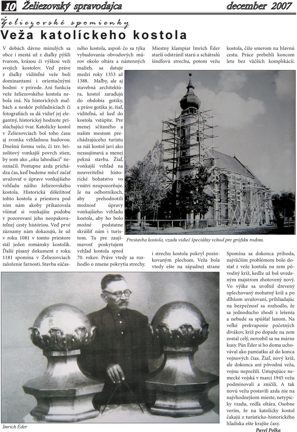 Na historických maľbách a neskôr pohľadniciach či fotografiách sa dá vidieť jej elegantný, historickej hodnote prislúchajúci tvar.