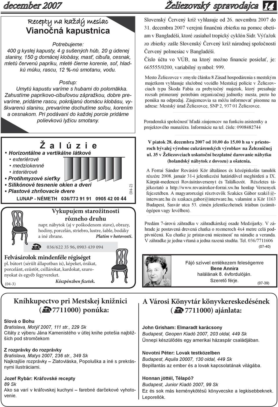 (04-3) Recepty na každý mesiac Vianočná kapustnica Potrebujeme: 400 g kyslej kapusty, 4 g sušených húb, 20 g údenej slaniny, 150 g domácej klobásy, masť, cibuľa, cesnak, mletú červenú papriku, mleté
