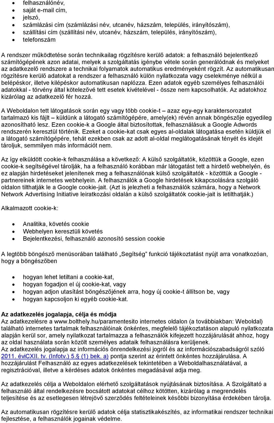melyeket az adatkezelő rendszere a technikai folyamatok automatikus eredményeként rögzít.