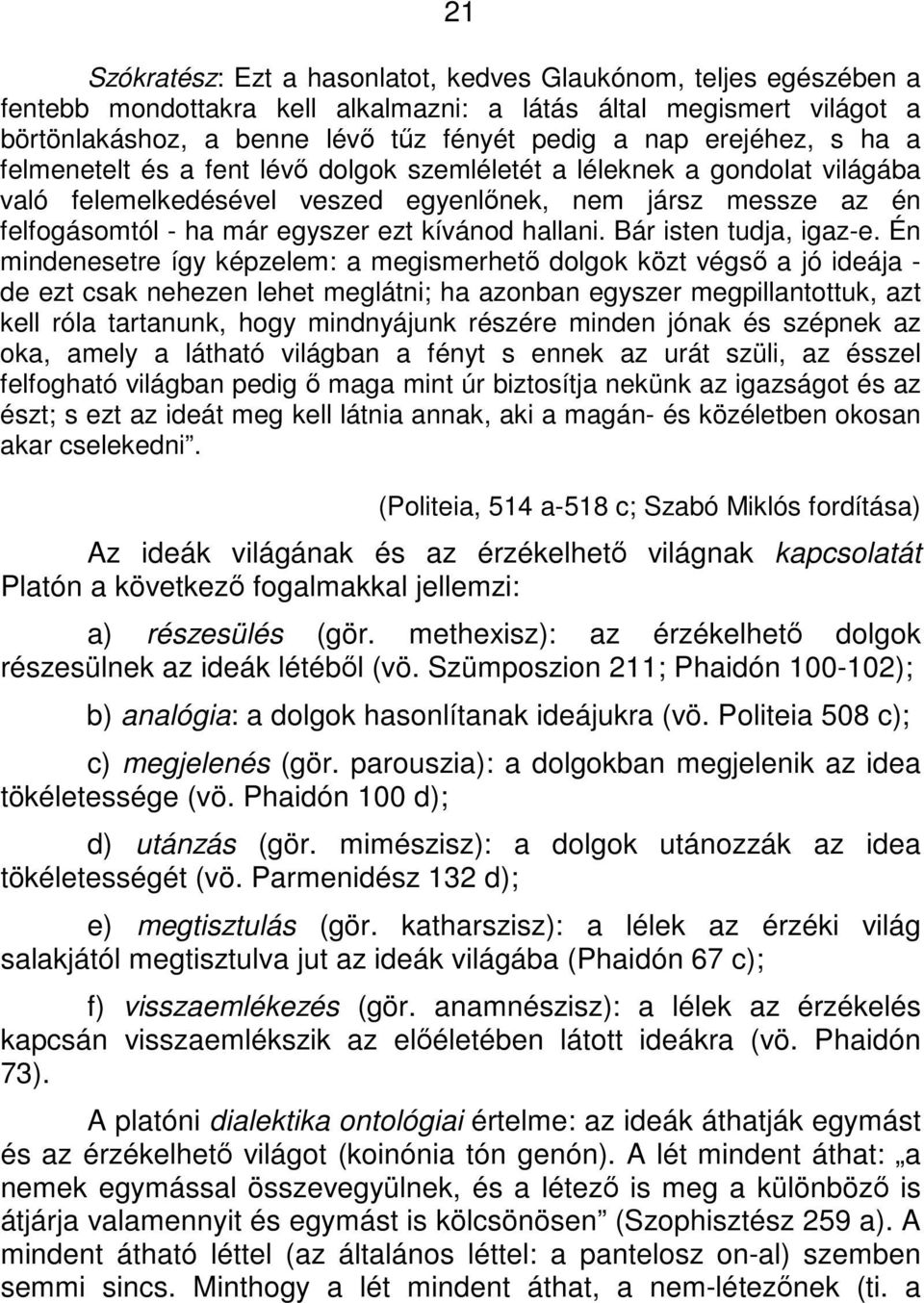 kívánod hallani. Bár isten tudja, igaz-e.
