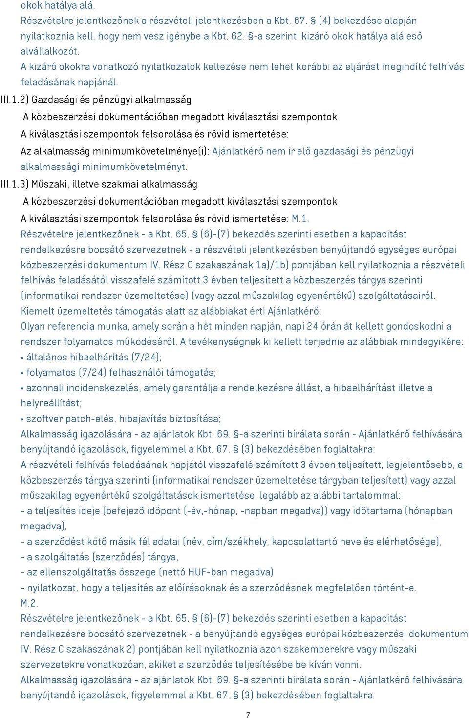 2) Gazdasági és pénzügyi alkalmasság A közbeszerzési dokumentációban megadott kiválasztási szempontok A kiválasztási szempontok felsorolása és rövid ismertetése: Az alkalmasság