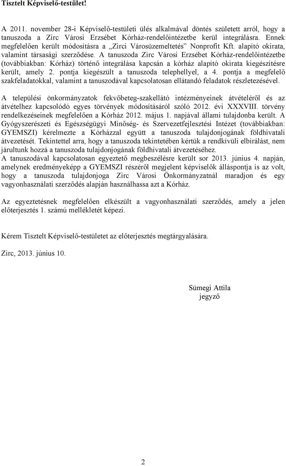 A tanuszoda Zirc Városi Erzsébet Kórház-rendelőintézetbe (továbbiakban: Kórház) történő integrálása kapcsán a kórház alapító okirata kiegészítésre került, amely 2.