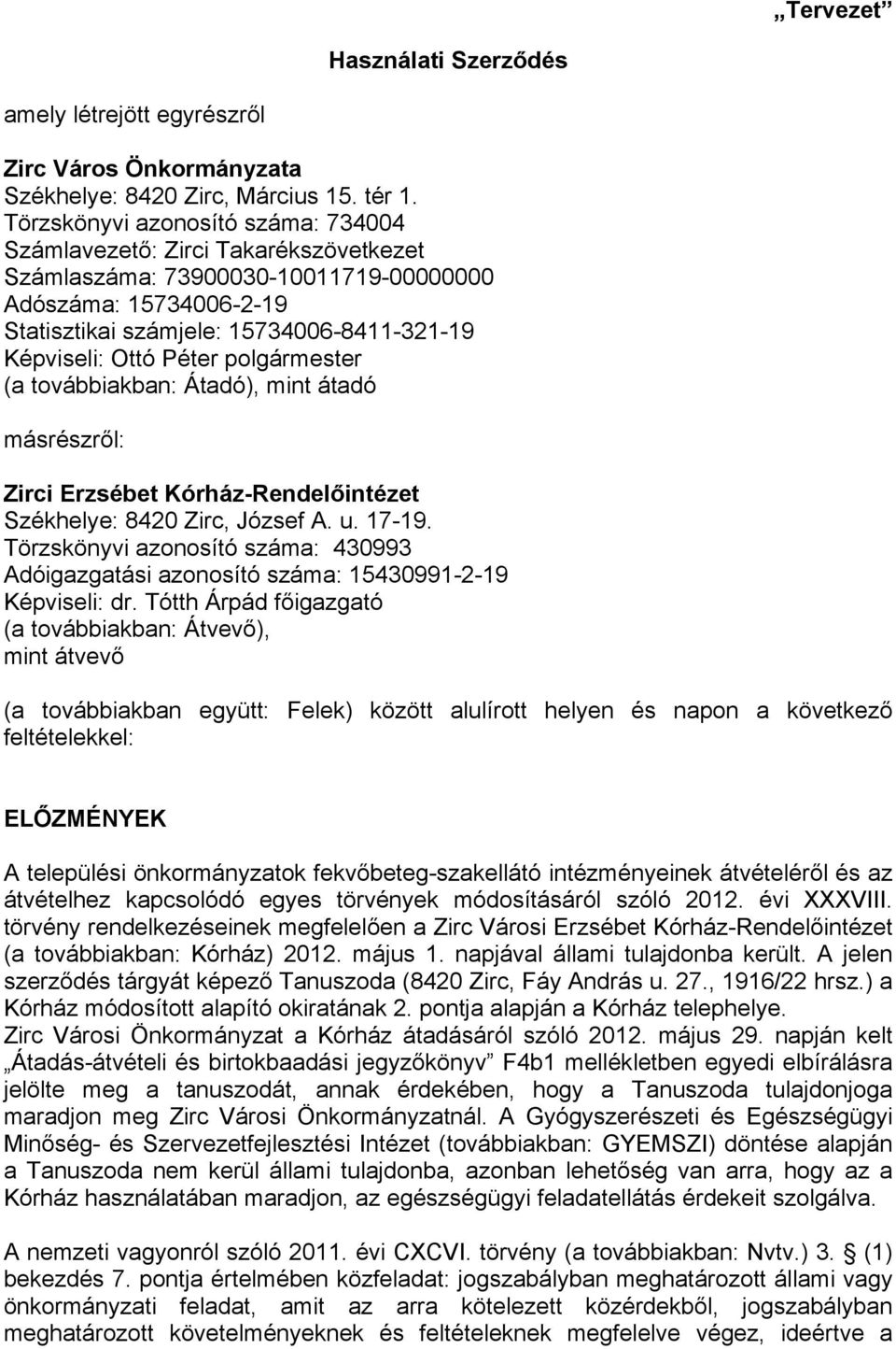 Péter polgármester (a továbbiakban: Átadó), mint átadó másrészről: Zirci Erzsébet Kórház-Rendelőintézet Székhelye: 8420 Zirc, József A. u. 17-19.