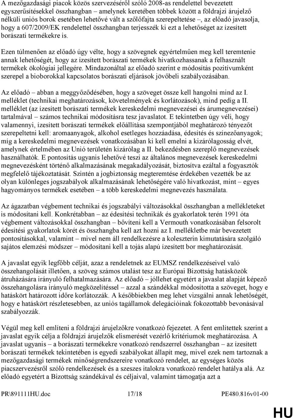 Ezen túlmenően az előadó úgy vélte, hogy a szövegnek egyértelműen meg kell teremtenie annak lehetőségét, hogy az ízesített borászati termékek hivatkozhassanak a felhasznált termékek ökológiai