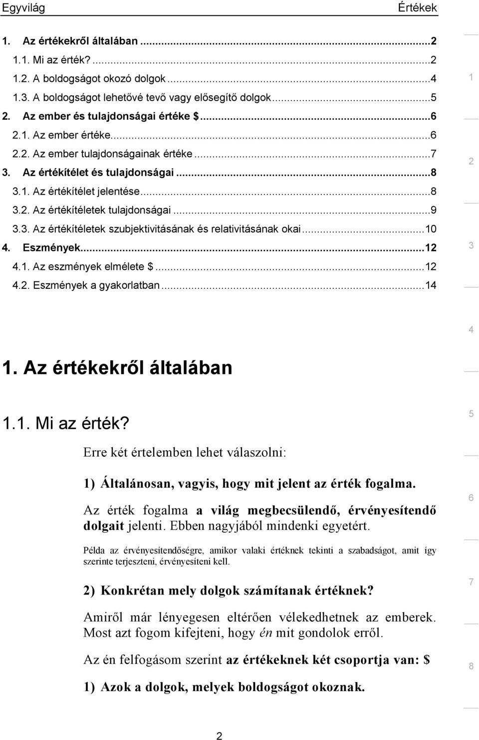 . Az értékítéletek szubjektivitásának és relativitásának okai... 0. Eszmények..... Az eszmények elmélete $..... Eszmények a gyakorlatban.... Az értékekről általában.. Mi az érték?