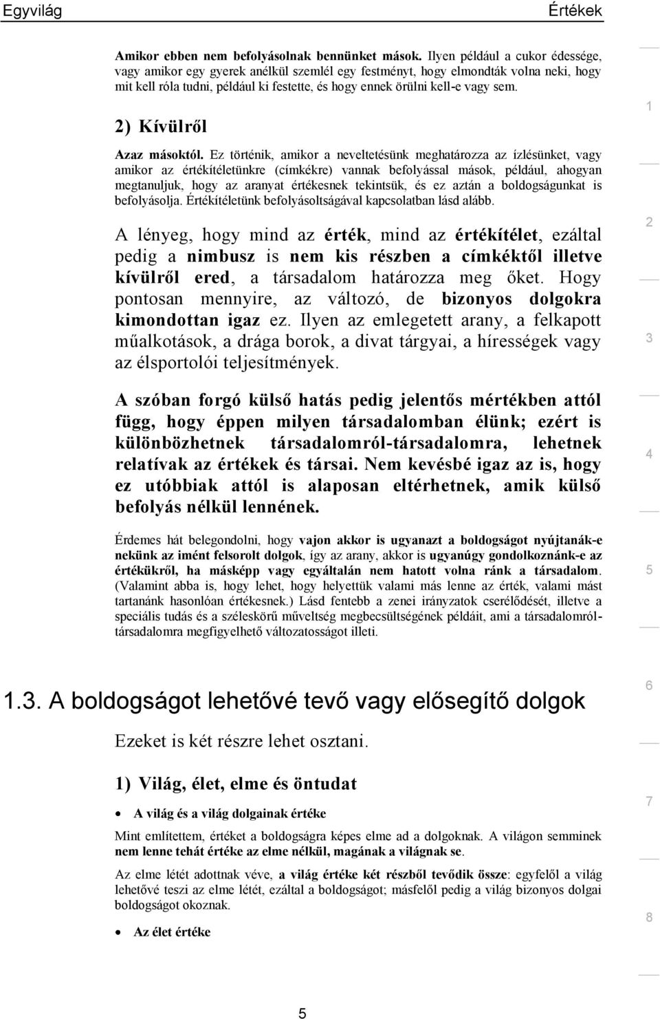 ) Kívülről Azaz másoktól.