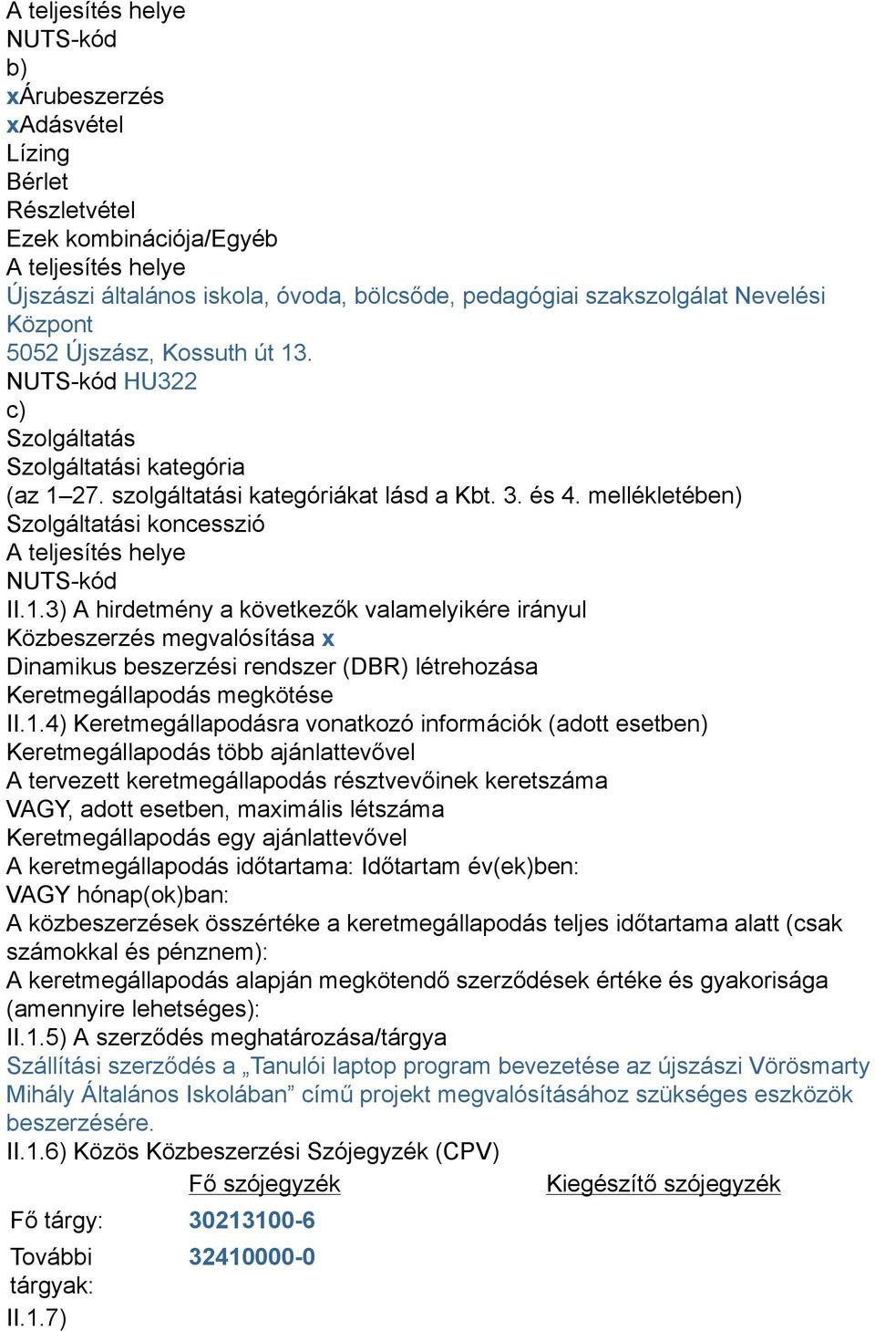 mellékletében) Szolgáltatási koncesszió A teljesítés helye NUTS-kód II.1.
