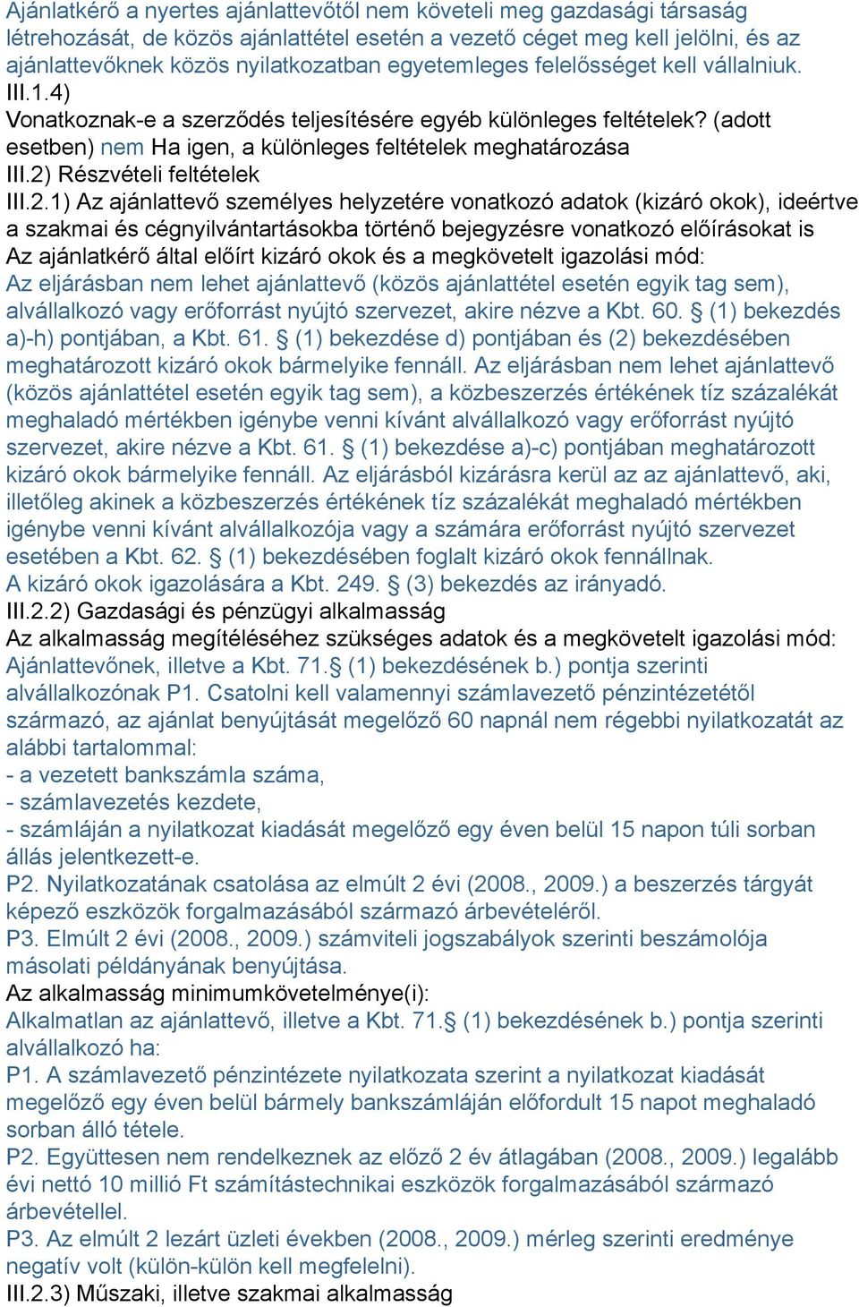 2) Részvételi feltételek III.2.1) Az ajánlattevő személyes helyzetére vonatkozó adatok (kizáró okok), ideértve a szakmai és cégnyilvántartásokba történő bejegyzésre vonatkozó előírásokat is Az