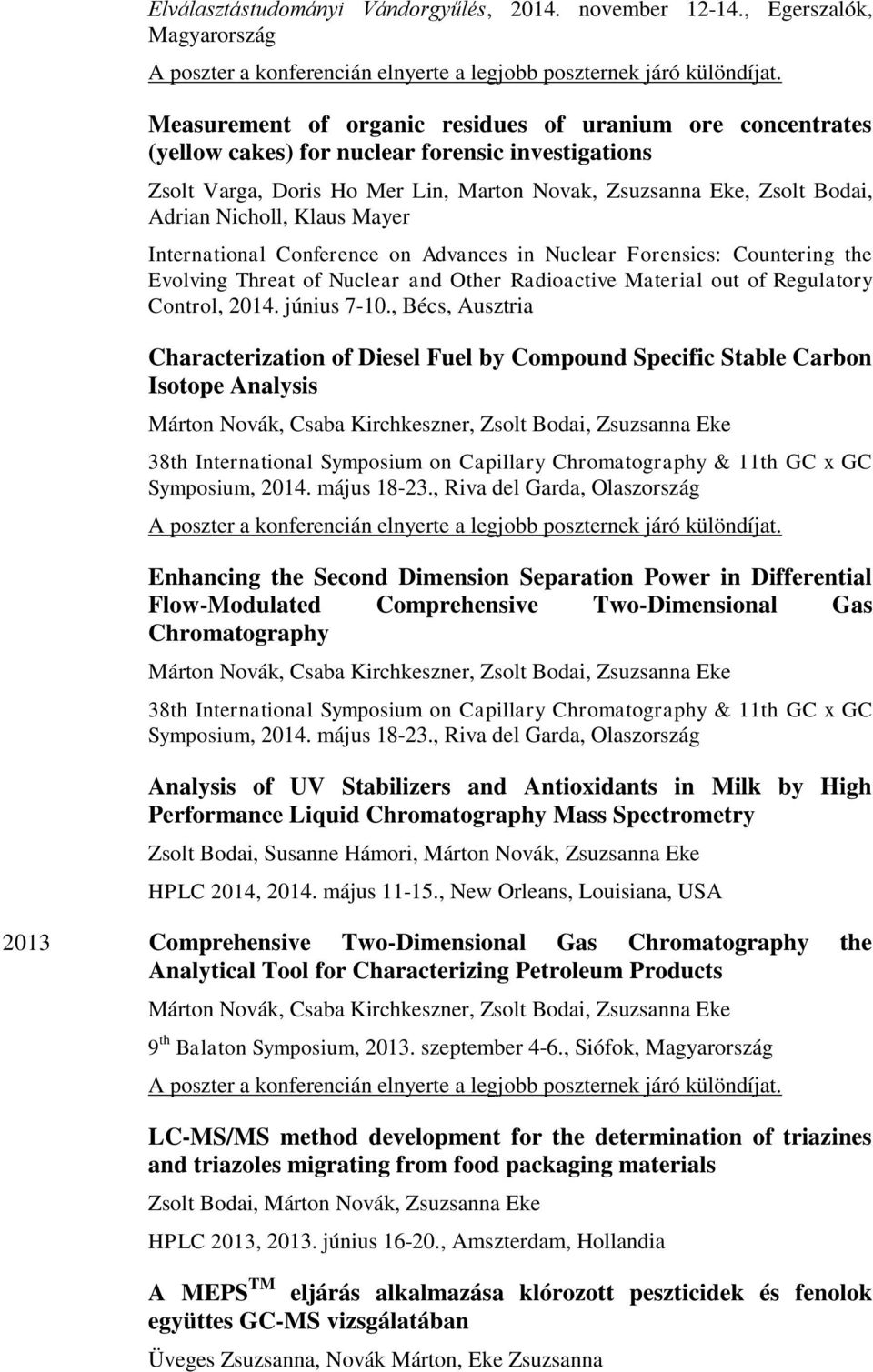 Klaus Mayer International Conference on Advances in Nuclear Forensics: Countering the Evolving Threat of Nuclear and Other Radioactive Material out of Regulatory Control, 2014. június 7-10.