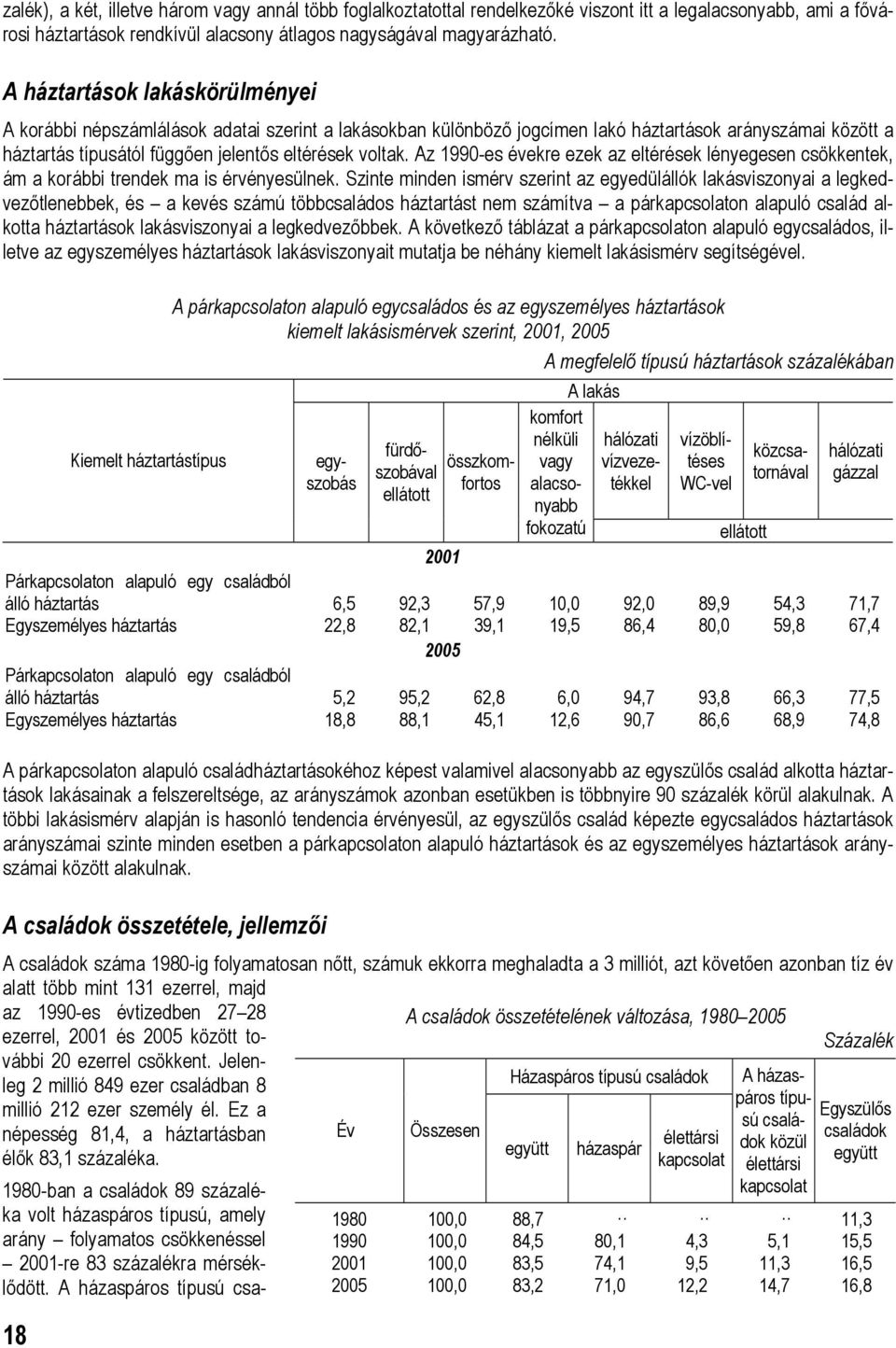 Az 1990-es évekre ezek az eltérések lényegesen csökkentek, ám a korábbi trendek ma is érvényesülnek.