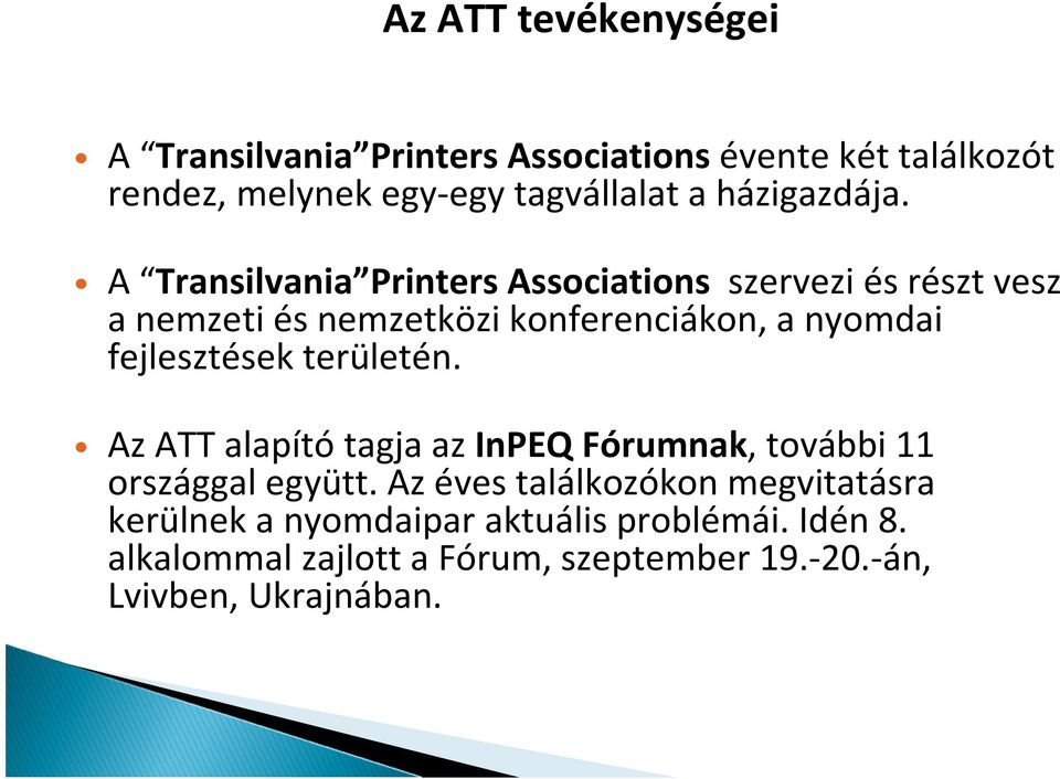 A Transilvania Printers Associations szervezi és részt vesz a nemzeti és nemzetközi konferenciákon, a nyomdai