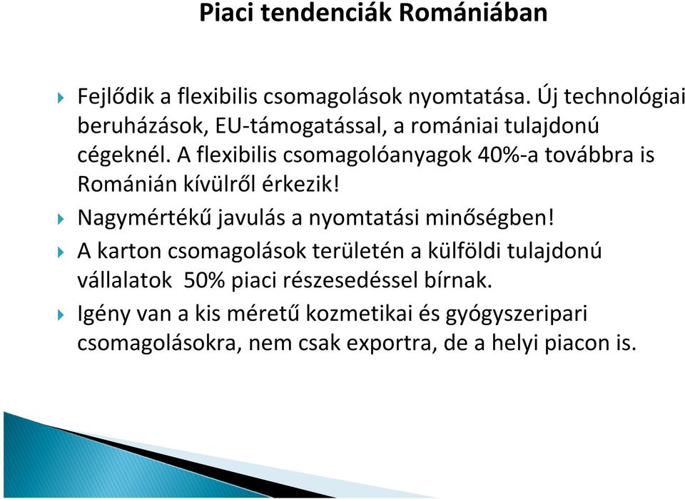 A flexibilis csomagolóanyagok 40%-a továbbra is Románián kívülről érkezik! Nagymértékű javulás a nyomtatási minőségben!