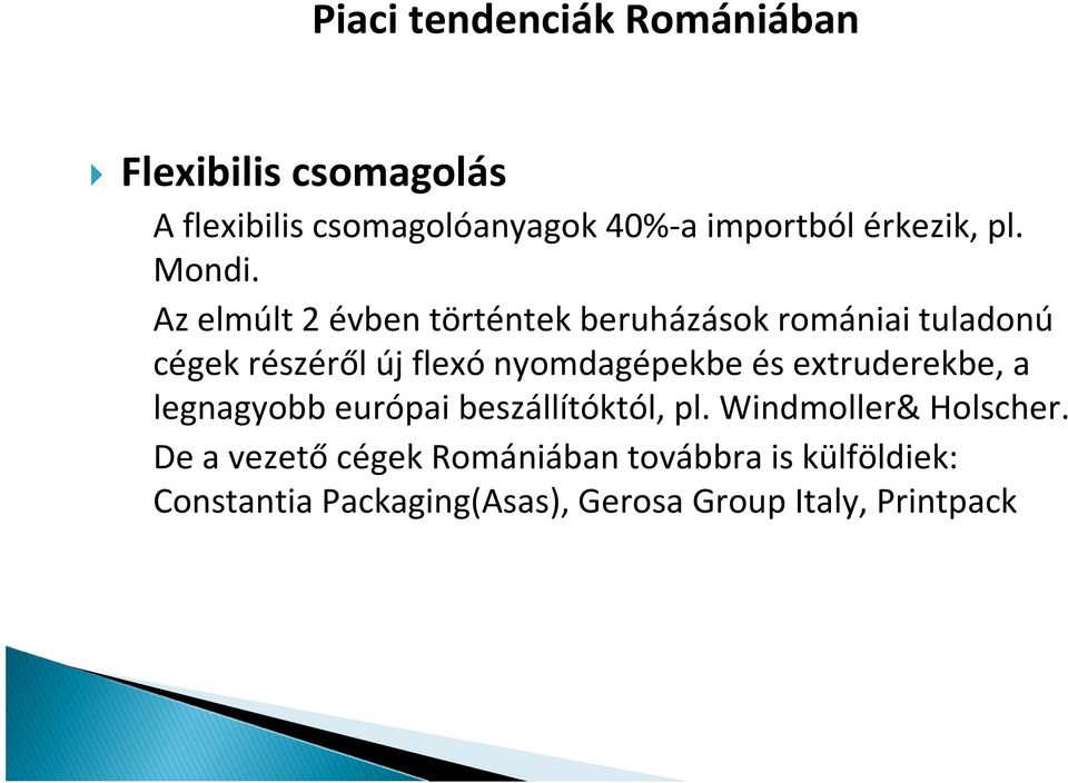 Az elmúlt 2 évben történtek beruházások romániai tuladonú cégek részéről új flexónyomdagépekbe és