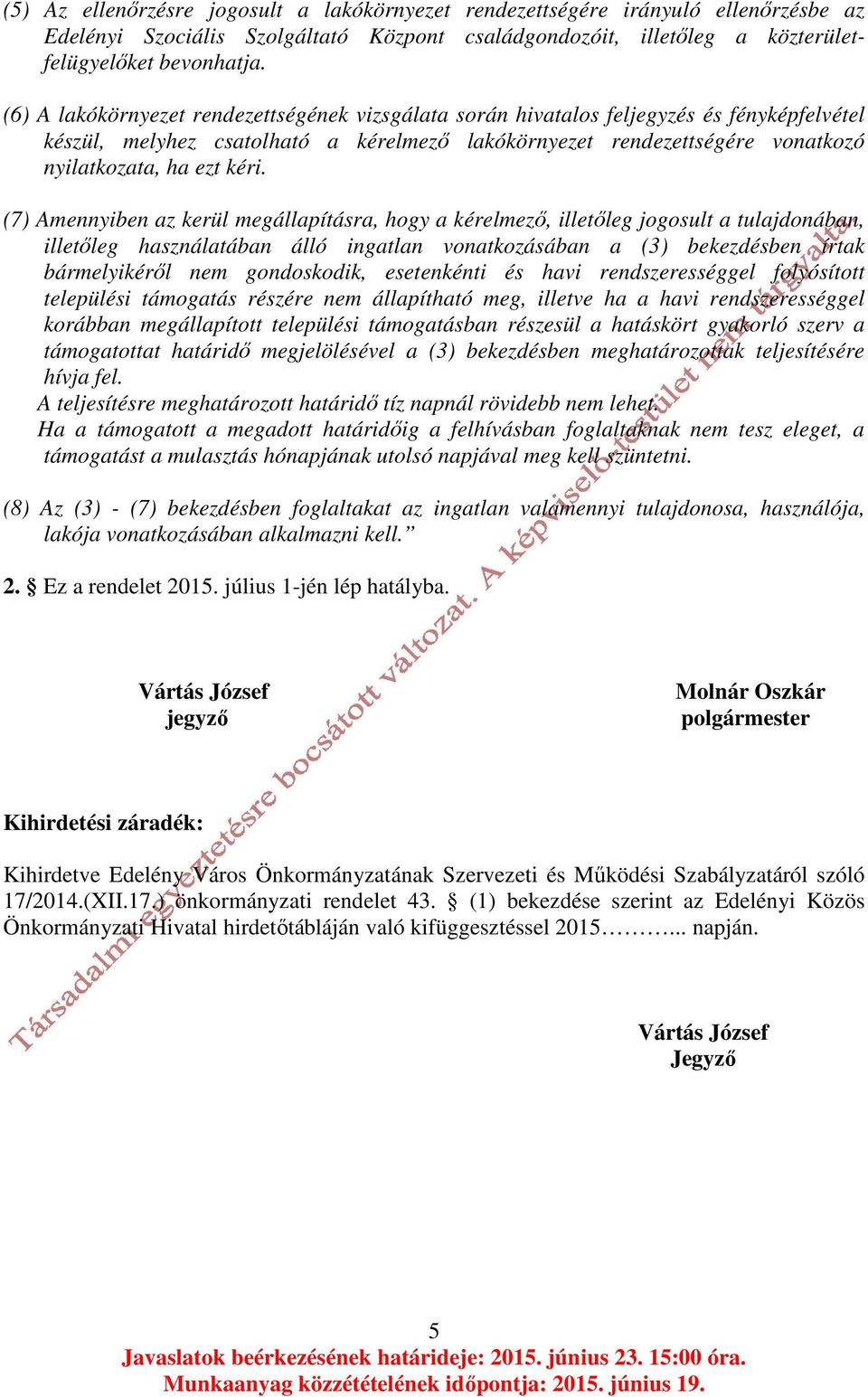 (7) Amennyiben az kerül megállapításra, hogy a kérelmező, illetőleg jogosult a tulajdonában, illetőleg használatában álló ingatlan vonatkozásában a (3) bekezdésben írtak bármelyikéről nem