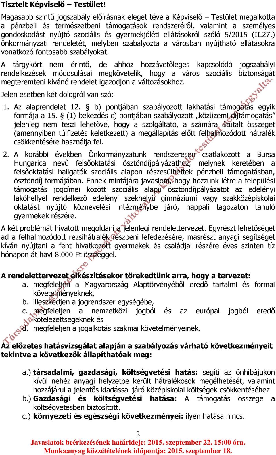 gyermekjóléti ellátásokról szóló 5/2015 (II.27.) önkormányzati rendeletét, melyben szabályozta a városban nyújtható ellátásokra vonatkozó fontosabb szabályokat.