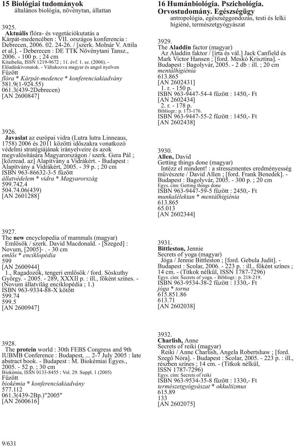 - Váltakozva magyar és angol nyelven flóra * Kárpát-medence * konferenciakiadvány 581.9(1-924.55) 061.3(439-2Debrecen) [AN 2600847] 3926.