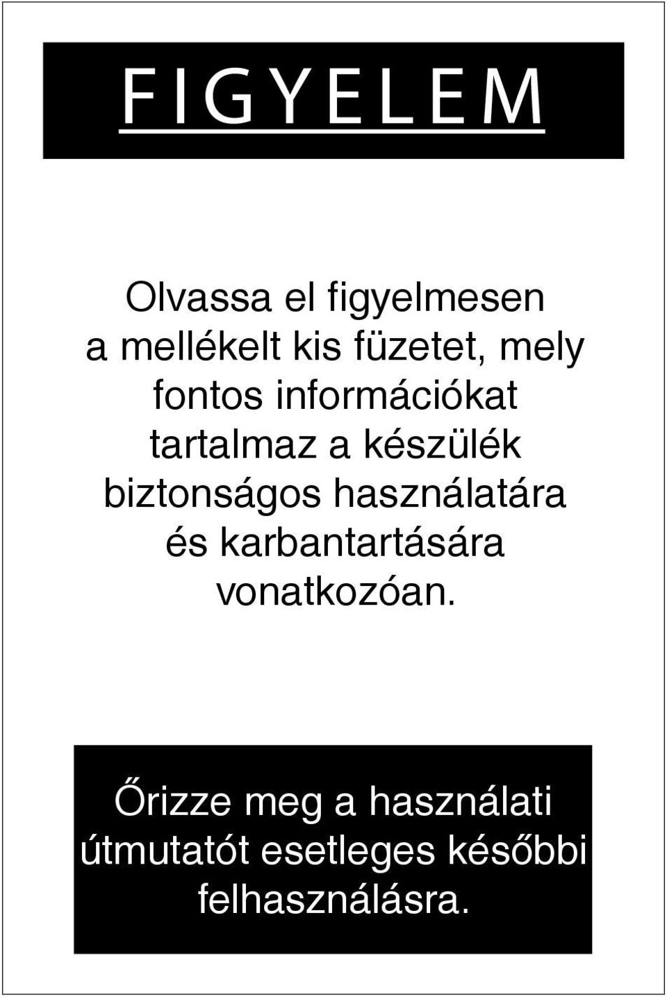 mely fontos információkat Sie geben Ihnen nützliche tartalmaz a készülék biztonságos Hinweise hinsichtlich használatára