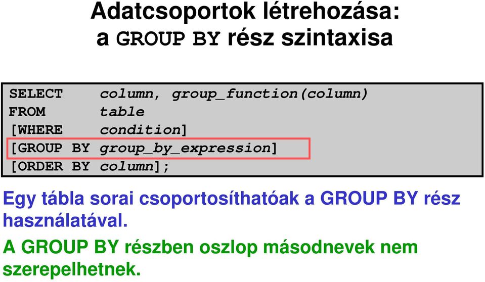 group_by_expression] [ORDER BY column]; Egy tábla sorai