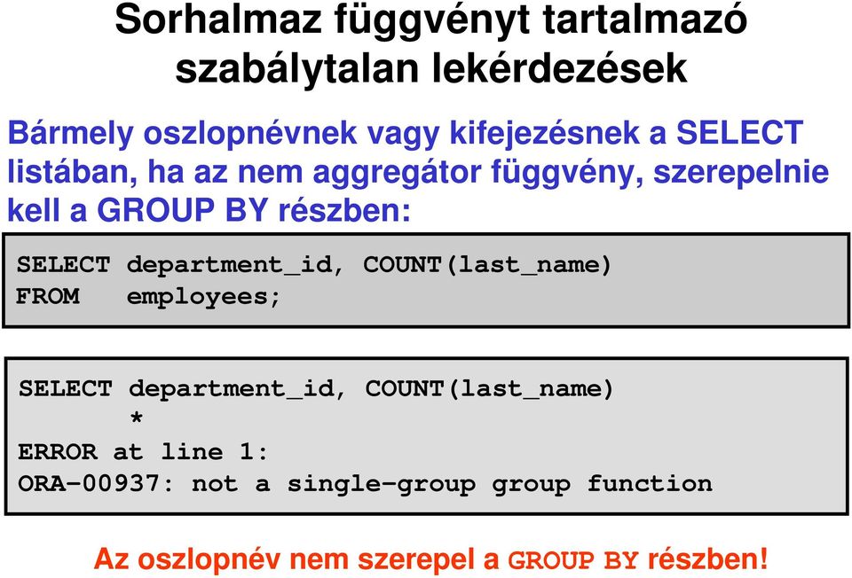 department_id, COUNT(last_name) FROM employees; SELECT department_id, COUNT(last_name) * ERROR