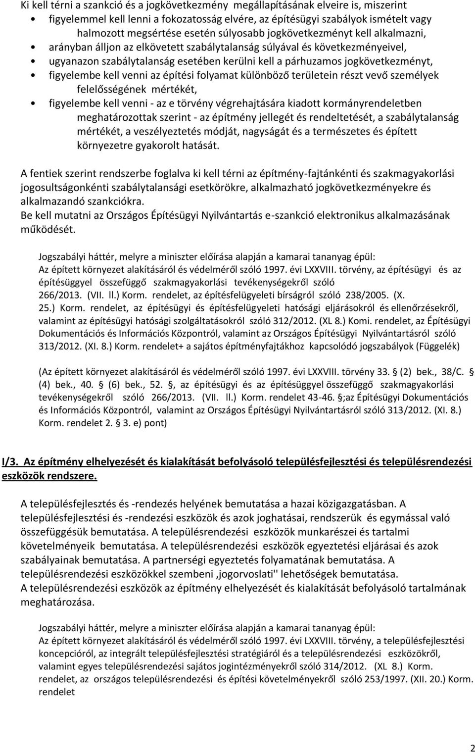 figyelembe kell venni az építési folyamat különböző területein részt vevő személyek felelősségének mértékét, figyelembe kell venni - az e törvény végrehajtására kiadott kormányrendeletben