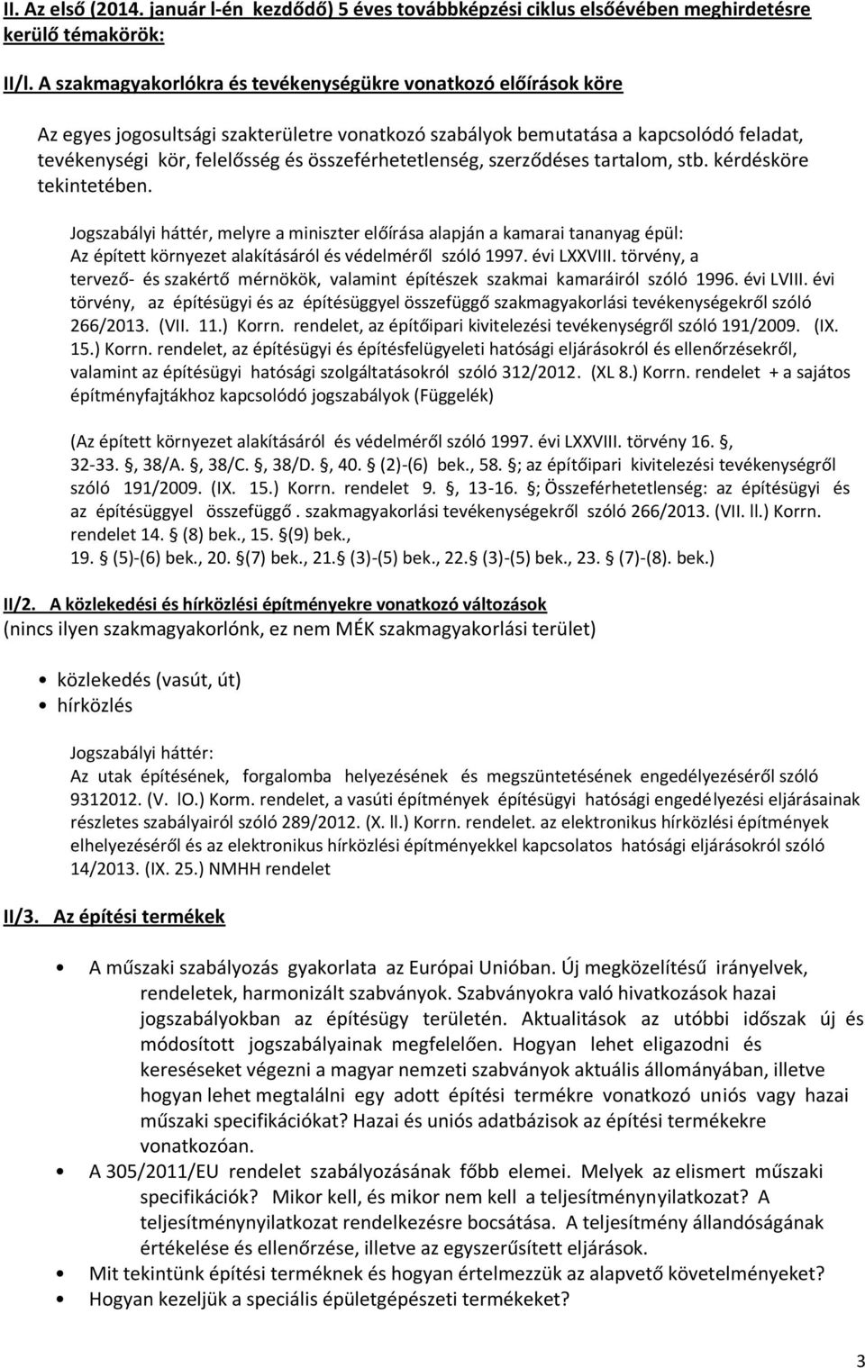 összeférhetetlenség, szerződéses tartalom, stb. kérdésköre tekintetében. Az épített környezet alakításáról és védelméről szóló 1997. évi LXXVIII.