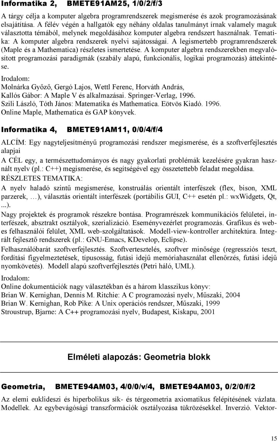 Tematika: A komputer algebra rendszerek nyelvi sajátosságai. A legismertebb programrendszerek (Maple és a Mathematica) részletes ismertetése.