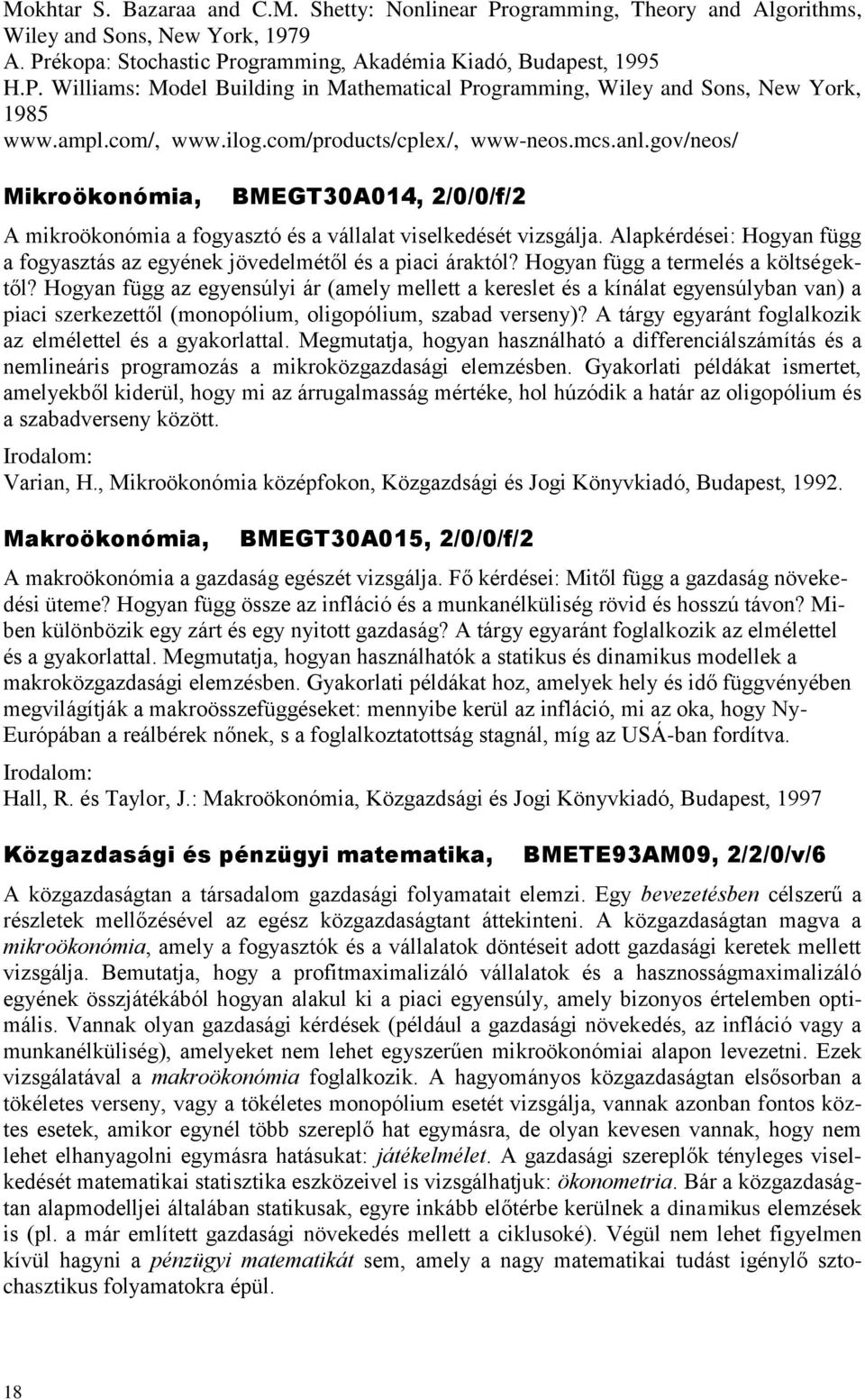 Alapkérdései: Hogyan függ a fogyasztás az egyének jövedelmétől és a piaci áraktól? Hogyan függ a termelés a költségektől?
