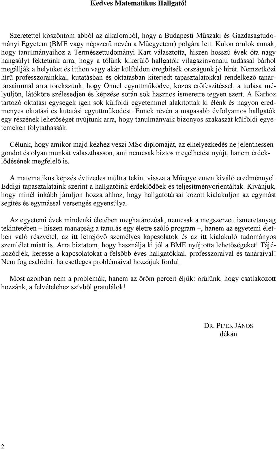 megállják a helyüket és itthon vagy akár külföldön öregbítsék országunk jó hírét.