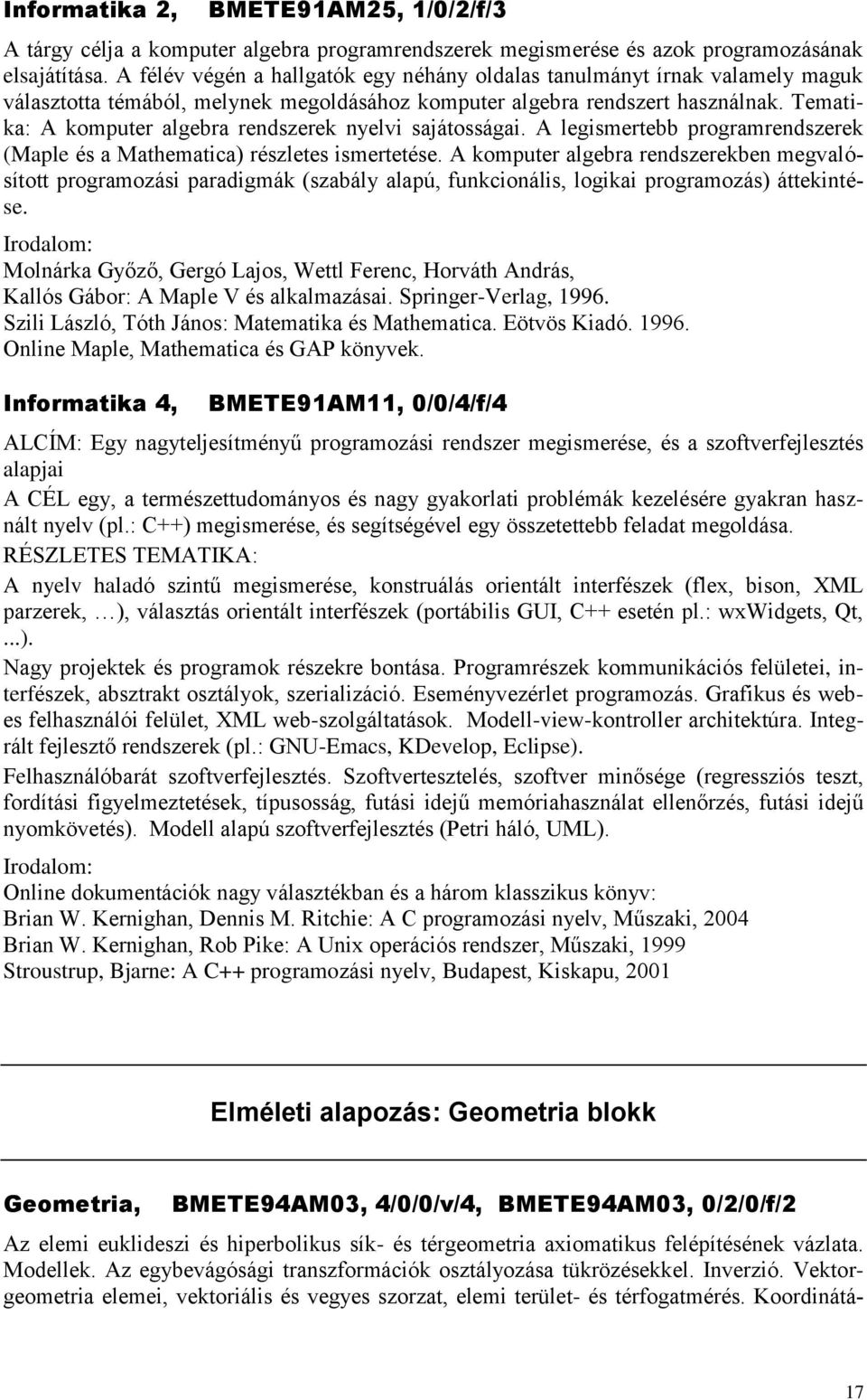 Tematika: A komputer algebra rendszerek nyelvi sajátosságai. A legismertebb programrendszerek (Maple és a Mathematica) részletes ismertetése.