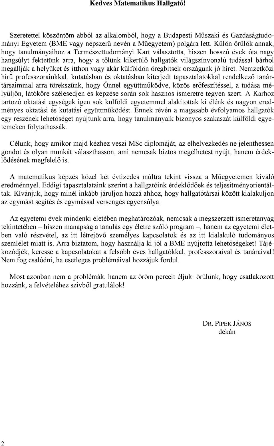 megállják a helyüket és itthon vagy akár külföldön öregbítsék országunk jó hírét.