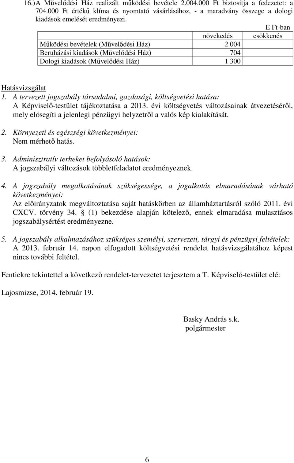 A tervezett jogszabály társadalmi, gazdasági, költségvetési hatása: A Képviselı-testület tájékoztatása a 2013.