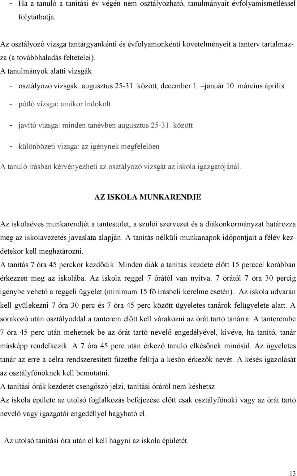 között, december 1. január 10. március április - pótló vizsga: amikor indokolt - javító vizsga: minden tanévben augusztus 25-31.