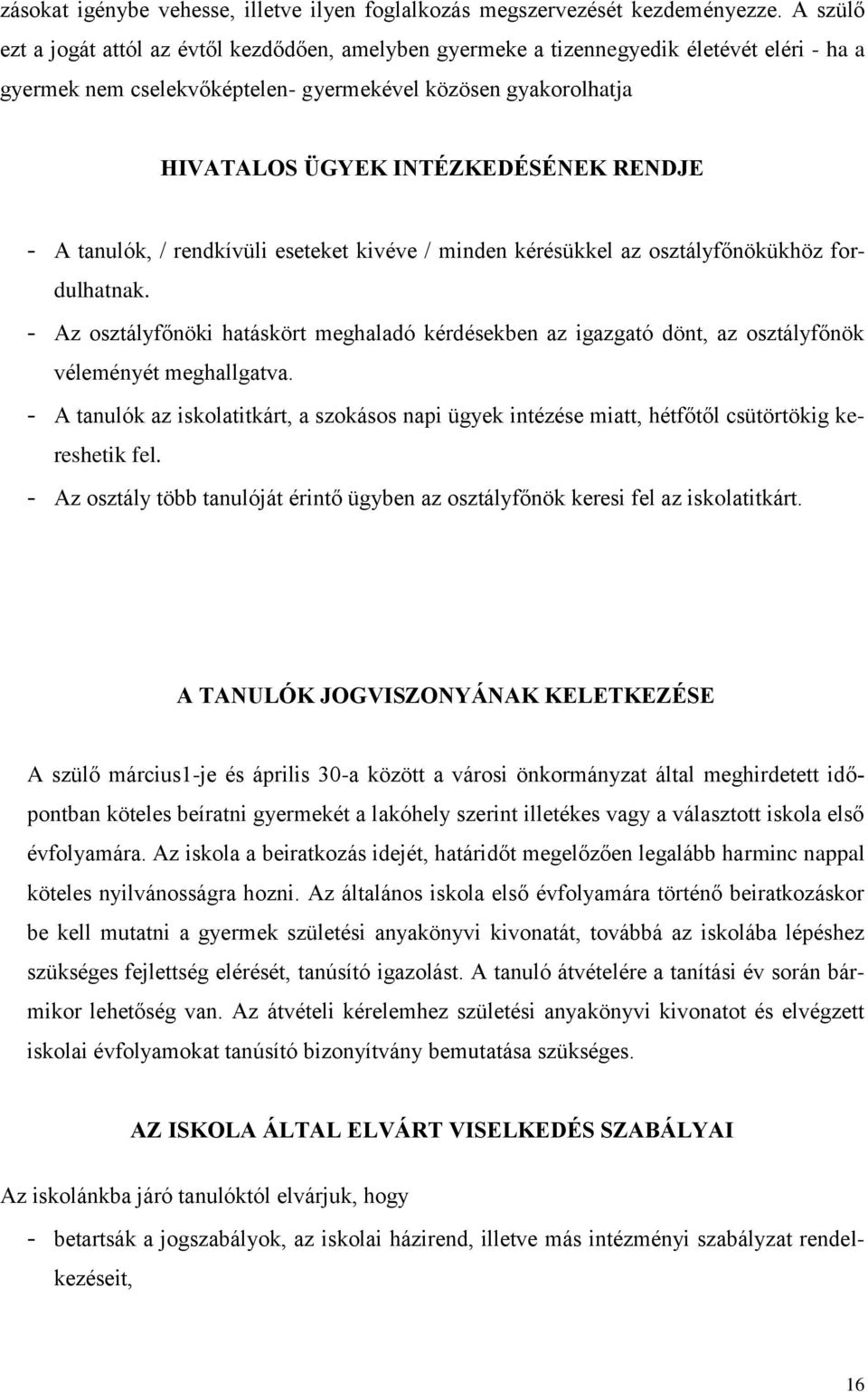 RENDJE - A tanulók, / rendkívüli eseteket kivéve / minden kérésükkel az osztályfőnökükhöz fordulhatnak.
