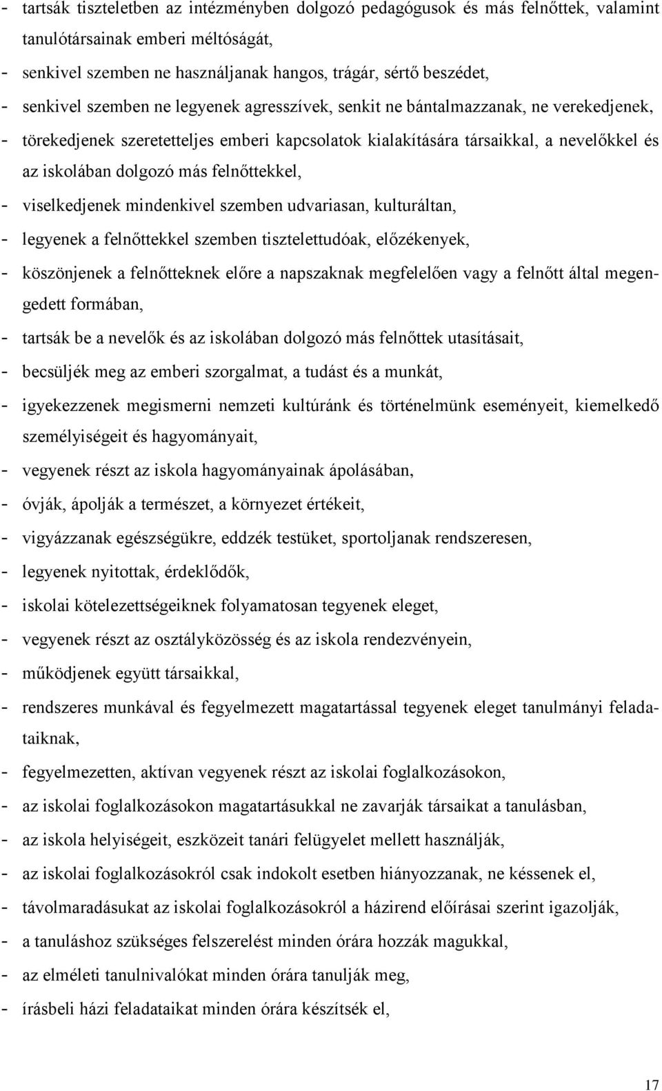 felnőttekkel, - viselkedjenek mindenkivel szemben udvariasan, kulturáltan, - legyenek a felnőttekkel szemben tisztelettudóak, előzékenyek, - köszönjenek a felnőtteknek előre a napszaknak megfelelően