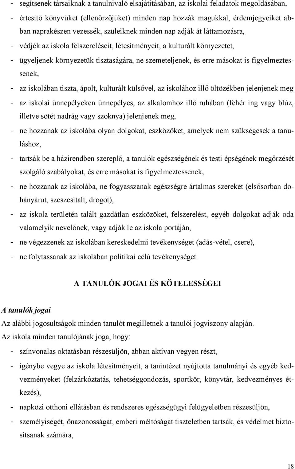 figyelmeztessenek, - az iskolában tiszta, ápolt, kulturált külsővel, az iskolához illő öltözékben jelenjenek meg - az iskolai ünnepélyeken ünnepélyes, az alkalomhoz illő ruhában (fehér ing vagy blúz,